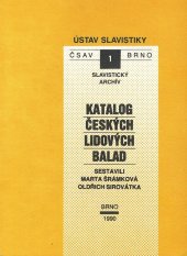 kniha Katalog českých lidových balad demonologické náměty : legendární náměty = Katalog der tschechischen Volksballaden : dämonologische Themen : legendäre Themen, Ústav slavistiky ČSAV 1990