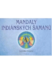 kniha Mandaly indiánských šamanů malujeme mandaly pro zdraví a pro duši, Fontána 