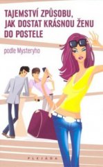 kniha Tajemství způsobu, jak dostat krásnou ženu do postele podle Mysteryho, Plejáda 2010