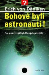 kniha Bohové byli astronauti! současný výklad dávných pověstí, Knižní klub 2006