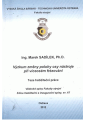 kniha Výzkum změny polohy osy nástroje při víceosém frézování téze habilitační práce, VŠB - Technická univerzita Ostrava, Fakulta strojní 2012