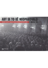 kniha Aby se to už neopakovalo katalog k výstavě o dějinách sdružení bývalých politických vězňů K-231, Ústav pro studium totalitních režimů 2008