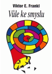 kniha Vůle ke smyslu vybrané přednášky o logoterapii, Cesta 2006