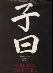kniha A riekol majster-- z klasických kníh konfuciánstva, Tatran 1990