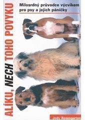 kniha Alíku, nech toho povyku přehledná příručka o výcviku pro psy a jejich lidi, Levné knihy 2007