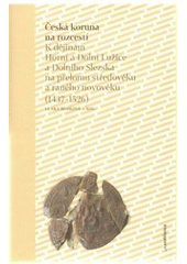 kniha Česká koruna na rozcestí k dějinám Horní a Dolní Lužice a Dolního Slezska na přelomu středověku a raného novověku (1437-1526), Casablanca 2010