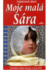 kniha Moje malá Sára zoufalá matka bojuje o své dítě, Alpress 2007