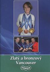 kniha Zlatý a bronzový Vancouver [publikace Armádního sportovního centra Dukla, Pro Armádní sportovní centrum Dukla vydalo Ministerstvo obrany České republiky - Prezentační a informační centrum MO 2010