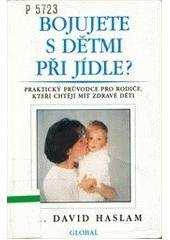 kniha Bojujete s dětmi při jídle? praktický průvodce pro rodiče, kteří chtějí mít zdravé děti, Global 1996
