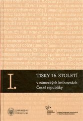 kniha Tisky 16. století v zámeckých knihovnách České republiky I-III, Národní muzeum 2016