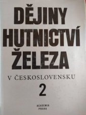 kniha Dějiny hutnictví železa v Československu. Díl 2, - Od průmyslové revoluce do konce 2. světové války, Academia 1986