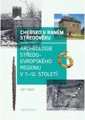 kniha Chebsko v raném středověku Archeologie středoevropského regionu v 7.-12. století, Nakladatelství Lidové noviny 2018