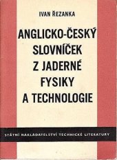 kniha Anglicko-český slovníček z jaderné fysiky a technologie Určeno pracovníkům v oboru jaderné energie a překladatelům, SNTL 1957