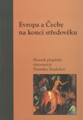 kniha Evropa a Čechy na konci středověku sborník příspěvků věnovaných Františku Šmahelovi, Filosofia 2004