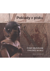 kniha Poklady z písku české objevování civilizace na Nilu, Univerzita Karlova, Filozofická fakulta 2011