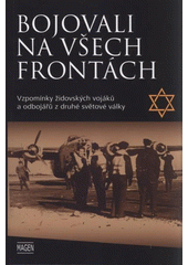 kniha Bojovali na všech frontách vzpomínky židovských vojáků a odbojářů z druhé světové války, Magen 2011
