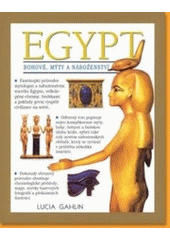 kniha Egypt bohové, mýty a náboženství : fascinující průvodce lákavým světem mýtů a náboženství starověkého Egypta, Rebo 2001