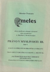 kniha Právo v myslivosti III. Zákon o střelných zbraních a střelivu, prováděcí vyhláška k zákonu č. 288/1995Sb., zkušební řád zkoušky odborné způsobilosti žadatele o vydání zbrojního průkazu - Část 1, Meles  Prostějov  1996