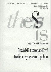 kniha Nezávislý nízkonapěťový trakční asynchronní pohon = Independent traction drive with low-voltage induction machine : zkrácená verze Ph.D. Thesis, Vysoké učení technické v Brně 2009