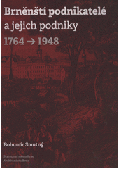 kniha Brněnští podnikatelé a jejich podniky 1764-1948 : encyklopedie podnikatelů a jejich rodin, Statutární město Brno 2012