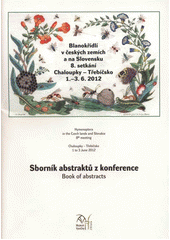 kniha Blanokřídlí v českých zemích a na Slovensku 8. setkání Chaloupky - Třebíčsko, 1.-3.6.2012 : sborník abstraktů z konference = Hymenoptera in the Czech lands and Slovakia : 8th meeting Chaloupky - Třebíčsko, 1 to 3 June 2012 : book of abstracts, Muzeum Vysočiny Jihlava 2012