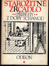 kniha Starožitné zrcadlo příběhy z doby Tchangů, Odeon 1977