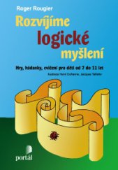 kniha Rozvíjíme logické myšlení Hry, hádanky, cvičení pro děti od 7 do 11 let, Portál 2015