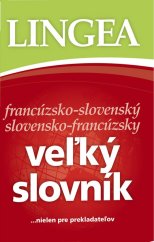 kniha Veľký slovník francúzsko-slovenský slovensko-francúzsky ...nielen pre prekladateľov, Lingea 2009