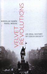 kniha Velvet revolutions : an oral history of Czech society, Oxford University Press 2016