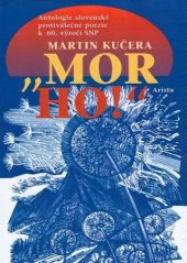 kniha "Mor ho!" antologie slovenské protiválečné poezie k 60. výročí SNP, Arista 2004