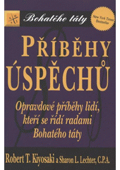 kniha Příběhy úspěchů opravdové příběhy lidí, kteří se řídí radami Bohatého táty, Pragma 2012