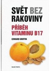 kniha Svět bez rakoviny příběh vitaminu B17, Mladá fronta 2011