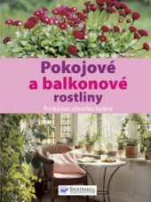 kniha Pokojové a balkonové rostliny pro krásnou atmosféru bydlení, Svojtka & Co. 2009