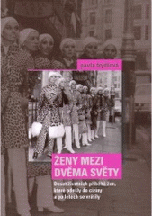 kniha Ženy mezi dvěma světy deset životních příběhů žen, které odešly do ciziny a po letech se vrátily, Nakladatelství Lidové noviny 2008