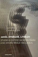 kniha Mniši, dvořané, literáti Studie k cisterciáckému řádu a ke dvoru krále Václava II., Karolinum 2021