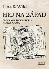 kniha Hej na západ Geografie slovenských Shakespearov, Vydavateľstvo Európa 2022