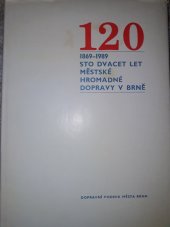 kniha 120 sto dvacet let městské hromadné dopravy v Brně : 1869-1989, Dopravní podnik města Brna 1989