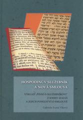 kniha Hospodinův služebník a nová smlouva výklad "písní o služebníkovi" z knihy Izaiáš a jejich poselství o smlouvě, Univerzita Palackého v Olomouci 2009