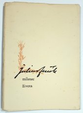 kniha Milenec života Sborník k poctě národního hrdiny a revolucionáře Julia Fučíka, vyd. u příležitosti Dne tisku 1958, v jubilejním roce 10. výročí znárodnění polygrafického průmyslu v Československé republice, Mor. tisk. závody 1958