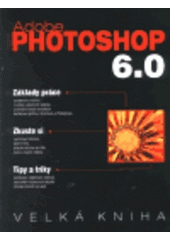 kniha Adobe Photoshop 6.0 velká kniha, Unis 2001