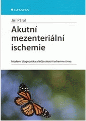kniha Akutní mezenteriální ischemie moderní diagnostika a léčba akutní ischemie střeva, Grada 2012