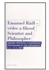 kniha Emanuel Rádl - vědec a filosof sborník z mezinárodní konference konané u příležitosti 130. výročí narození a 60. výročí úmrtí Emanuela Rádla : (Praha 9.-12. února 2003) = Emanuel Rádl - scientist and philosopher : proceedings of the international conference commemorating the 130th anni, Oikoymenh 2004