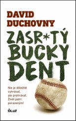 kniha Zasr*tý Bucky Dent Nie je dôležité vyhrávať, ale prehrávať. Život patrí poraženým!, Ikar 2017