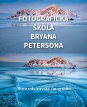 kniha Fotografická škola Bryana Petersona Kurz mistrovské fotografie, Zoner Press 2021