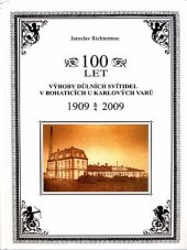 kniha 100 let výroby důlních svítidel v Bohaticích u Karlových Varů 1909-6/4-2009, Jaroslav Richtermoc 2008
