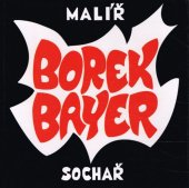kniha Borek Bayer - malíř, sochař, Sdružení MAC 2002