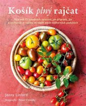 kniha Košík plný rajčat více než 75 lahodných způsobů, jak připravit, jíst a vychutnat si rajčata ve všech jejich nádherných podobách , Omega 2018