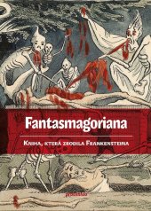 kniha Fantasmagoriana Kniha, ktera zrodila Frankensteina, Protimluv 2021