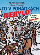 kniha To v pohádkách nebylo! z archivů krále humoru, Epocha 2004