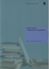 kniha Teorie a praxe - dokumentace společnosti sborník z odborného semináře [konaného v říjnu 2006 v Technickém muzeu v Brně], Technické muzeum v Brně 2007